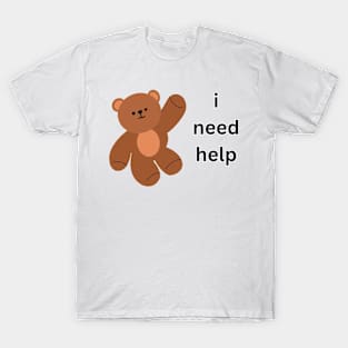 i need help T-Shirt